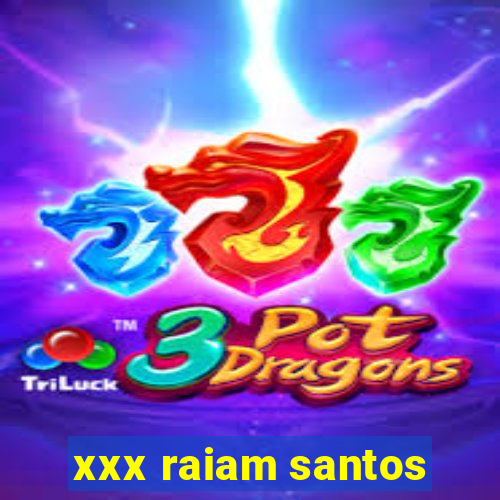 xxx raiam santos